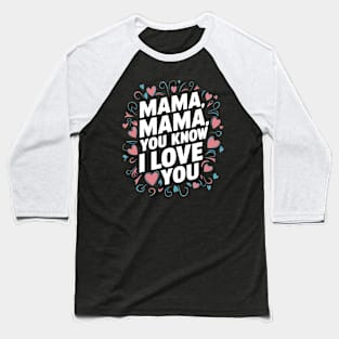 Mama: You Know I Love You Baseball T-Shirt